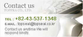 TEL : +82-43-537-1348 / E-MAIL : topseal@topseal.co.kr